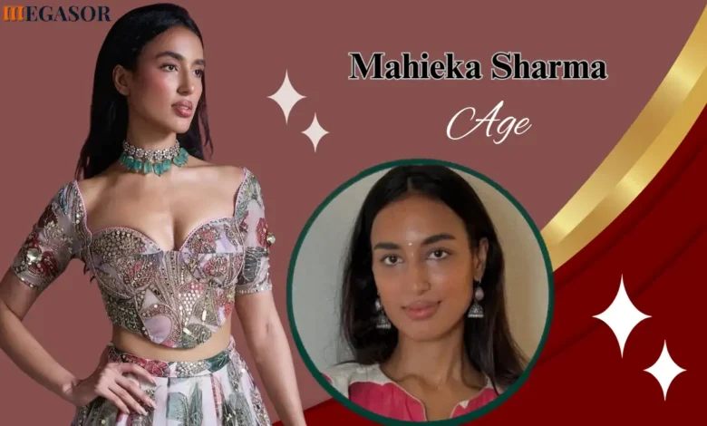 Mahieka Sharma Age